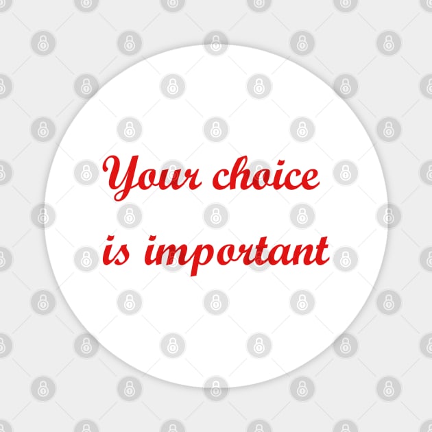 Your choice is important Magnet by sarahnash